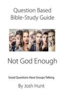 Question-Based Bible Study Guide -- Not God Enough