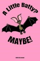 A Little Batty? Maybe!