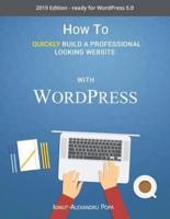 How to Quickly Build a Professional Looking Website With Wordpress 5.0