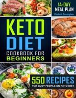 Keto Diet Cookbook For Beginners: 550 Recipes For Busy People on Keto Diet