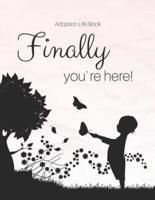 Adoption Life Book - Finally You`re Here!