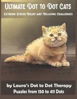 Ultimate Dot to Dot Cats Extreme Stress Relief and Relaxing Challenges Puzzles from 150 to 411 Dots