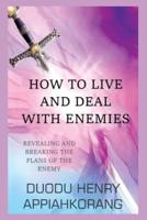 How to Live and Deal With Enemies
