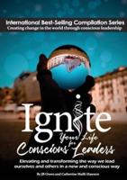 Ignite Your Life for Conscious Leaders : Elevating and transforming the way we lead ourselves and others in a new and conscious way