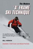 The Modern "A" Frame Ski Technique: A quick, easy read pocket or digital guide for intermediate through expert skiing.