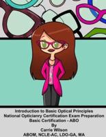 Introduction to Basic Optical Principles: National Opticianry Certification Exam Basic Certification-ABO