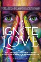 Ignite Love: Real Life Stories of Defining Love and Manifesting More of it in Your Everyday Life