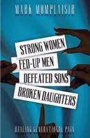 Strong Women, Fed-Up Men, Defeated Sons, Broken Daughters