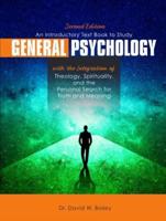 An Introductory Text Book to Study General Psychology With the Integration of Theology, Spirituality, and the Personal Search for Truth and Meaning