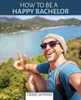 How to Be a Happy Bachelor
