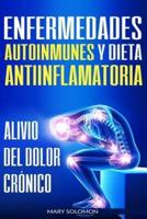 Enfermedades autoinmunes  y dieta antiinflamatoria: Alivio del dolor crónico / Autoimmune Disease Anti-inflammatory Diet: Chronic Pain Relief (Libro en Espanol / Spanish Book Version)