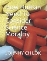 How Human Need to Consider Science Moraltiy