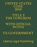United States Code 2019 Title 2 the Congress With Official Notes