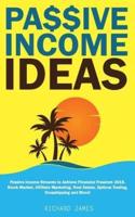 Passive Income Ideas: Passive Income Streams to Achieve Financial Freedom 2019. Stock Market, Affiliate Marketing, Real Estate, Options Trad