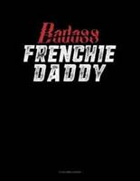 Badass Frenchie Daddy