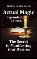 Actual Magic Expanded Edition, The Secret to Manifesting Your Desires