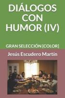 Diálogos Con Humor (IV)