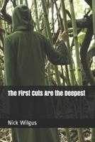 1ST CUTS ARE THE DEEPEST