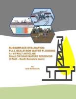 Subsurface Evaluation Full Scale Eor Water Flooding a - M Fault Anticline Shallow Sand Mature Reservoir