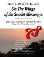 On The Wings of the Scarlet Messenger: An Opera in Four Acts Individual Instrument Parts: Part 2 of 2 (Strings, Harp, Timpani, Percussion)