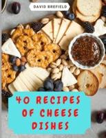 40 Recipes of Cheese Dishes