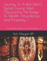 Journey To A Rich Man's Secret Course, titled  "Discovering The Bridge To Wealth, Abundance, and Prosperity...": A Commodity Trading & Life Skills Program...™