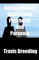 Autism Anxiety Depression Psychosis and Paranoia