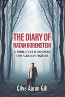 THE DIARY OF  NATAN BORENSTEIN: A   WORLD WAR II PRISONER  AND  PARTISAN FIGHTER