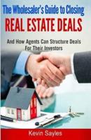 The Wholesaler's Guide To Closing Real Estate Deals