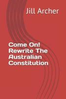 Come On! Rewrite The Australian Constitution