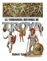 La Verdadera Historia De Troya