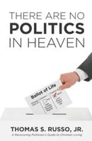There Are No Politics In Heaven