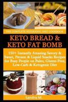 The Complete Ketogenic Diet Cookbook- Keto Bread & Keto Fat Bombs