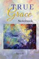 True Grace Notebook