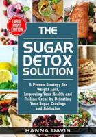 The Sugar Detox Solution Large Print Edition: A Proven Strategy for Weight Loss, Improving Your Health and Feeling Great by Defeating Your Sugar Cravings and Addiction