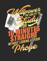 Willpower the Ability to Study for Ten Minutes Straight Without Looking at Your Phone