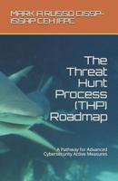 The Threat Hunt Process (THP) Roadmap: A Pathway for Advanced Cybersecurity Active Measures