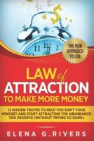 Law Of Attraction to Make More Money: 12 Hidden Truths to Help You Shift Your Mindset and Start Attracting the Abundance You Deserve  (without Trying So Hard)