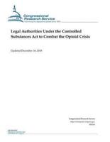 Legal Authorities Under the Controlled Substances ACT to Combat the Opioid Crisis