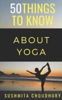 50 Things to Know About Yoga