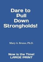 Dare to Pull Down Strongholds!