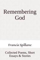 Remembering God: Collected Poems, Short Essays & Stories