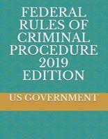 Federal Rules of Criminal Procedure 2019 Edition