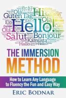 The Immersion Method: How to Learn Any Language to Fluency the Fun and Easy Way