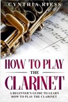 How to Play the Clarinet