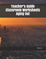 Teacher's Guide Classroom Worksheets Aging Out
