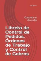 Libreta De Control De Pedidos, Órdenes De Trabajo Y Control De Cobros