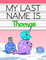 My Last Name is Thomas: Personalized Primary Name Tracing Workbook for Kids Learning How to Write Their Last Name, Practice Paper with 1" Ruling Designed for Children in Preschool and Kindergarten