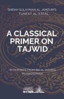 A Classical Primer on Tajwid : Sheikh Sulayman Al Jamzuri's Tuhfat Al Atfal- with points from Ibn Al Jazari's Muqaddimah
