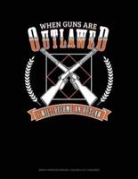 When Guns Are Outlawed I Will Become an Outlaw